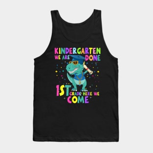 Dinosaur Kindergarten We Are Done 1st Grade Here We Come Tank Top